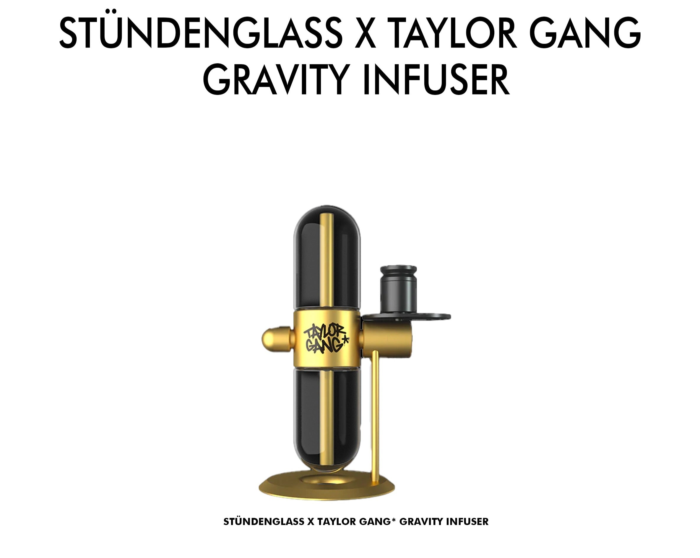 Stündenglass X TAYLOR GANG* Gravity Infuser